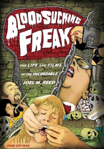 Blood Sucking Freak: The Life and Films of the Incredible Joel M. Reed