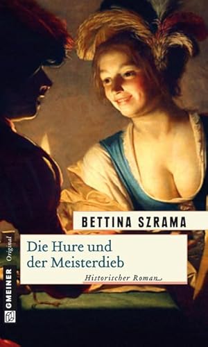 Die Hure und der Meisterdieb: Historischer Roman (Historische Romane im GMEINER-Verlag)