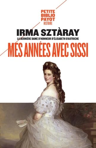 Mes années avec Sissi: Par la dernière dame d'honneur d'Elisabeth d'Autriche von PAYOT