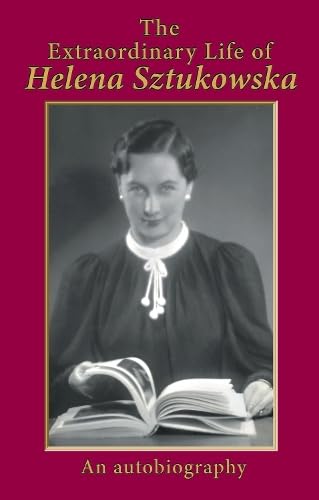 The Extraordinary Life of Helena Sztukowska: An Autobiography von The Choir Press