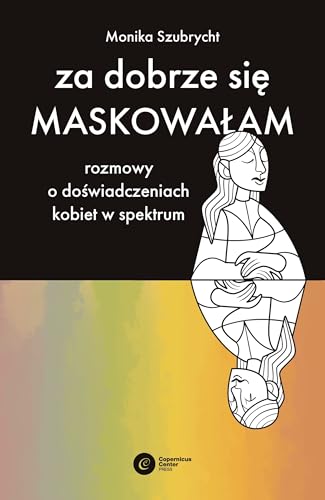 Za dobrze się maskowałam: Rozmowy o doświadczeniach kobiet w spektrum autyzmu von Copernicus Center Press