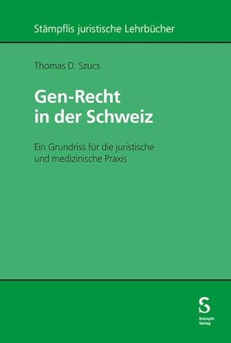 Gen-Recht in der Schweiz: Ein praxisorientiertes Handbuch für MedizinerInnen und JuristInnen (Stämpflis juristische Lehrbücher) von Stämpfli Verlag