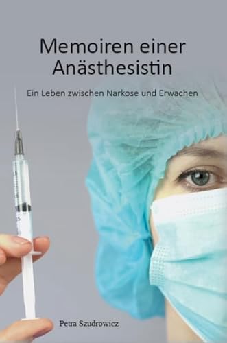 Memoiren einer Anästhesistin: Ein Leben zwischen Narkose und Erwachen von Verlagshaus Schlosser