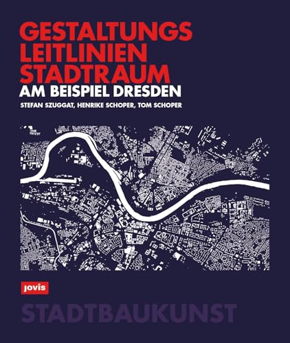 Gestaltungsleitlinien Stadtraum am Beispiel Dresden (Bücher zur Stadtbaukunst, 13) von JOVIS