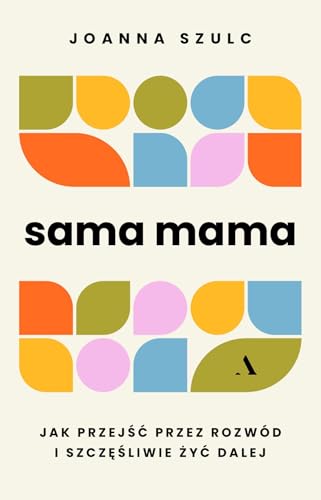 Sama mama Jak przejść przez rozwód i szczęśliwie żyć dalej von Agora