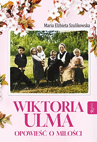 Wiktoria Ulma.: Opowieść o miłości