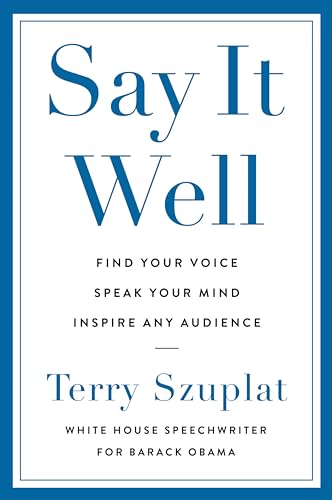 Say It Well: Find Your Voice, Speak Your Mind, Inspire Any Audience von Business