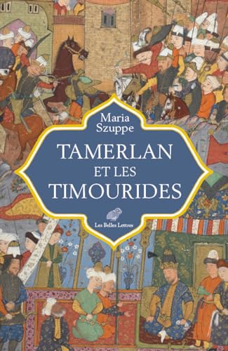 Tamerlan et les Timourides: Asie centrale et Iran (mi-XIVe-début XVIe s.) von BELLES LETTRES