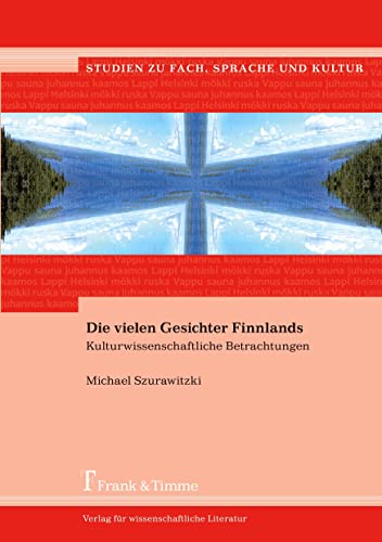 Die vielen Gesichter Finnlands: Kulturwissenschaftliche Betrachtungen (Studien zu Fach, Sprache und Kultur) von Frank & Timme