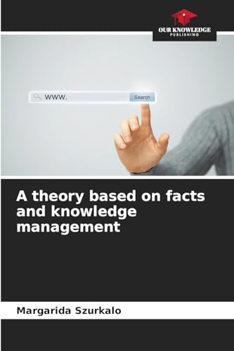A theory based on facts and knowledge management: DE von Our Knowledge Publishing