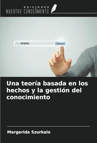 Una teoría basada en los hechos y la gestión del conocimiento von Ediciones Nuestro Conocimiento