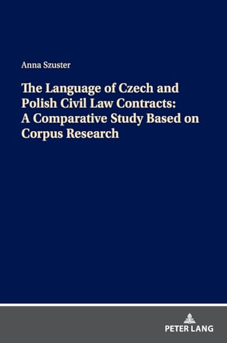 The Language of Czech and Polish Civil Law Contracts: A Comparative Study Based on Corpus Research von Peter Lang