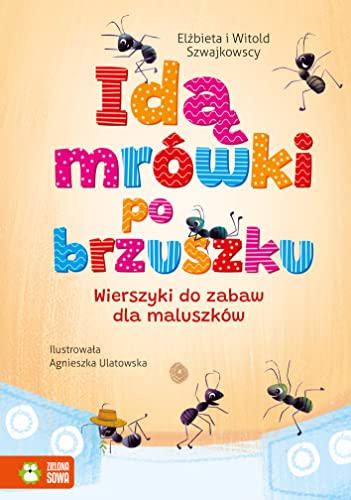 Idą mrówki po brzuszku: Wierszyki do zabaw dla maluszków