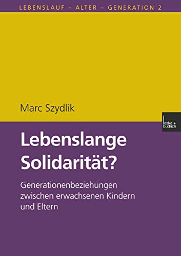 Lebenslange Solidarität?: Generationenbeziehungen Zwischen Erwachsenen Kindern Und Eltern (Lebenslauf - Alter - Generation) (German Edition) (Lebenslauf - Alter - Generation, 2, Band 2) von VS Verlag für Sozialwissenschaften