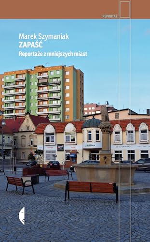 Zapaść: Reportaże z mniejszych miast von Czarne