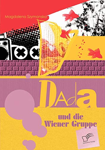 Dada und die Wiener Gruppe von Diplomica Verlag
