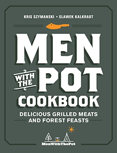 Men with the Pot Cookbook: Delicious Grilled Meats and Forest Feasts von Harvard Common Press