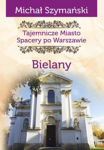 Tajemnicze miasto Bielany: Spacery po Warszawie