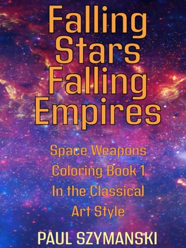 Falling Stars - Falling Empires - Space Weapons Coloring Book 1 In the Classical Art Style: Realistic Outer Space Weapons Coloring Book! von Independently published