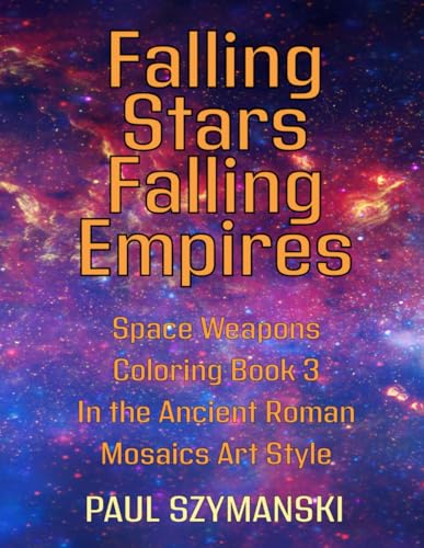 Falling Stars - Falling Empires - Space Weapons Coloring Book 3 In the Ancient Roman Mosaics Art Style: Realistic Outer Space Weapons Coloring Book! von Independently published