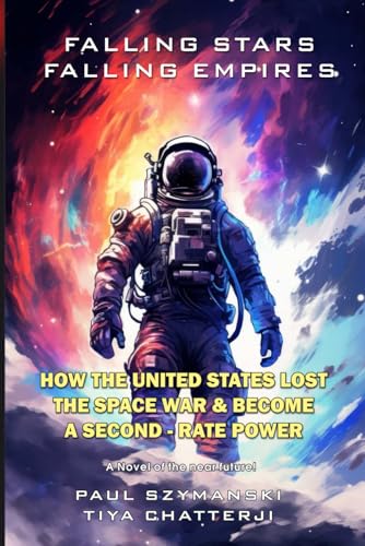 Falling Stars - Falling Empires: A Semi-Fictional Story on How Hypervelocity Weapons From Space Destroyed the American Empire von Independently published