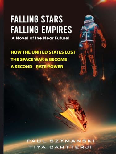 Falling Stars - Falling Empires: A Semi-Fictional Story on How Hypervelocity Weapons From Space Destroyed the American Empire von Independently published