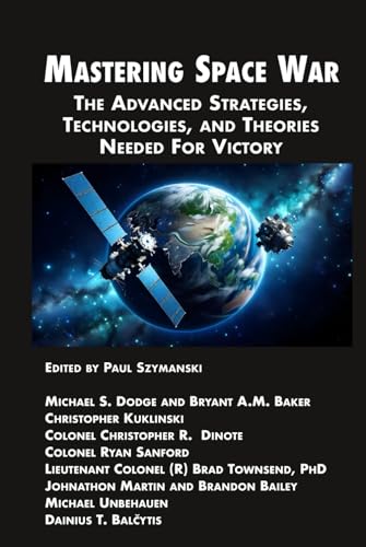 Mastering Space War: The Advanced Strategies, Technologies, and Theories Needed For Victory (Space Power) von Nimble Books LLC