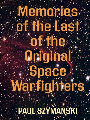 Memories of the Last of the Original Space Warfighters: 50+ Years Fighting Space Wars! (Battle Beyond - Fighting Space Wars!) von Independently published