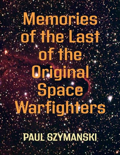 Memories of the Last of the Original Space Warfighters: 50+ Years Fighting Space Wars! (Battle Beyond - Fighting Space Wars!) von Independently published