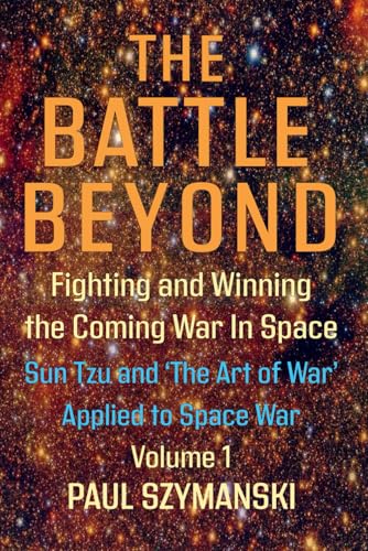 The Battle Beyond—Fighting and Winning the Coming War in Space – Sun Tzu and the Art of War Applied to Space War - Volume 1: Ancient Chinese Military ... (Battle Beyond - Fighting Space Wars!) von Independently published