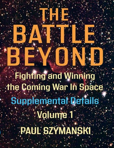 The Battle Beyond—Fighting and Winning the Coming War in Space - Supplemental Details – Volume 1: Space Warfighting Detailed Lists of Attack Options (Battle Beyond - Fighting Space Wars!) von Independently published