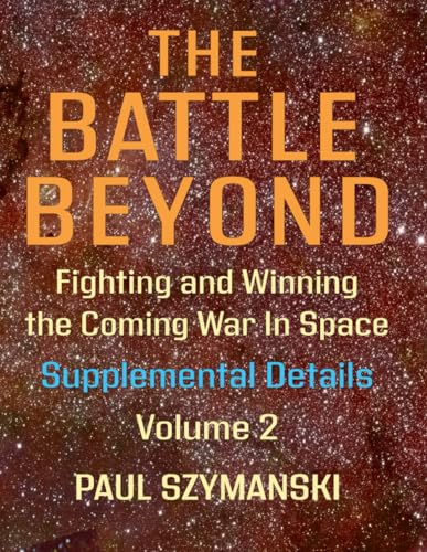 The Battle Beyond—Fighting and Winning the Coming War in Space - Supplemental Details – Volume 2: Space Warfighting Detailed Lists of Satellite Attack Options (Battle Beyond - Fighting Space Wars!) von Independently published