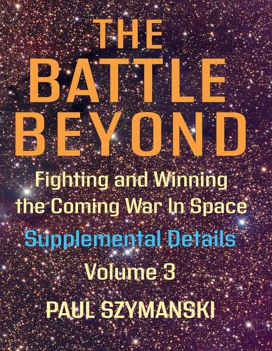 The Battle Beyond—Fighting and Winning the Coming War in Space—Supplemental Details Volume 3: How to Fight and Win Space Wars! (Battle Beyond - Fighting Space Wars!) von Independently published