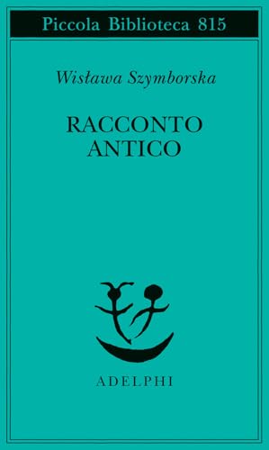 Racconto antico e altre poesie disperse. Testo originale a fronte (Piccola biblioteca Adelphi)