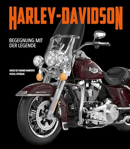 Harley-Davidson. Begegnung mit der Legende: Geschichte und Modelle der legendären Motorradmarke. Bildband mit über 140 Fotografien und Illustrationen