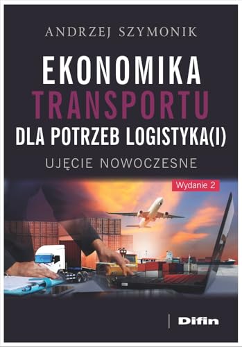 Ekonomika transportu dla potrzeb logistyka(i): Ujęcie nowoczesne von Difin