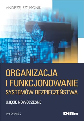 Organizacja i funkcjonowanie systemów bezpieczeństwa: Ujęcie nowoczesne von Difin