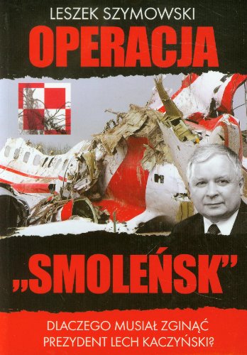 Operacja Smolensk: Dlaczego musiał zginąć prezydent Lech Kaczyński? (BIBLIOTEKA WOLNOŚCI)