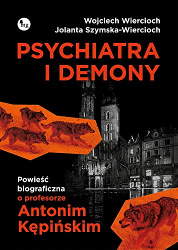 Psychiatra i demony: Powieść biograficzna o profesorze Antonim Kępińskim