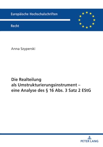 Die Realteilung als Umstrukturierungsinstrument – eine Analyse des § 16 Abs. 3 Satz 2 EStG (Europäische Hochschulschriften Recht, Band 6742) von Peter Lang