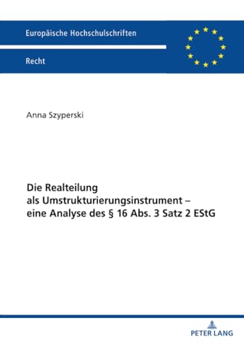 Die Realteilung als Umstrukturierungsinstrument – eine Analyse des § 16 Abs. 3 Satz 2 EStG (Europäische Hochschulschriften Recht, Band 6742) von Peter Lang