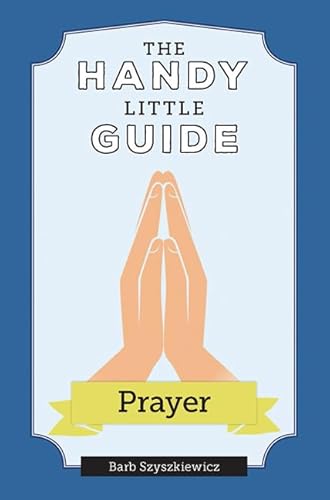 The Handy Little Guide to Prayer von Our Sunday Visitor