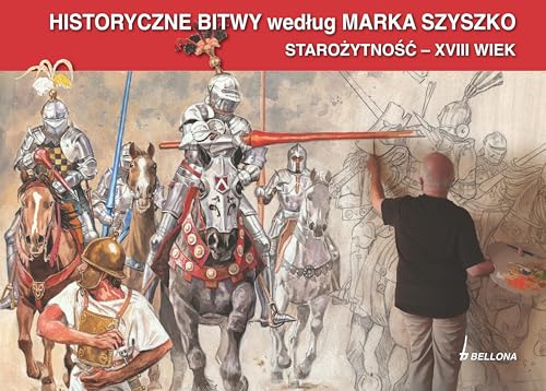 Historyczne Bitwy według Marka Szyszko: Starożytność - XVIII wiek von Bellona