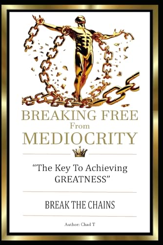 BREAKING FREE FROM MEDIOCRITY "The Key To Achieving Greatness" (Wealth Accelerator 5-Book Series: Your Playbooks To Unstoppable Success) BREAKING FREE FROM MEDIOCRITY "The Key To Achieving Greatness" (Wealth Accelerator 5-Book Series: Your Playbooks To Unstoppable Success) von Independently published