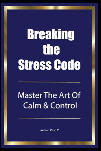 Breaking The Stress Code "Master the Art of Calm & Control Breaking The Stress Code "Master the Art of Calm & Control von Independently published