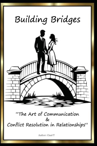 Building Bridges "The Art of Communication and Conflict Resolution in Relationships" Building Bridges "The Art of Communication and Conflict Resolution in Relationships" von Independently published