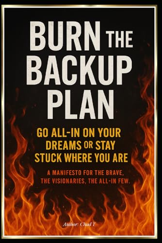 Burn the Backup Plan "Go All-In On Your Dreams or Stay Stuck Where You Are" Burn the Backup Plan "Go All-In On Your Dreams or Stay Stuck Where You Are" von Independently published