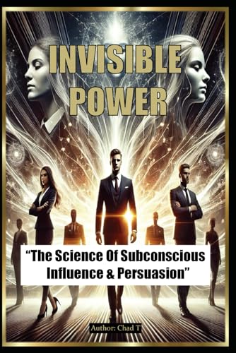 Invisible Power "The Science Of Subconscious Influence & Persuasion" Invisible Power "The Science Of Subconscious Influence & Persuasion" von Independently published