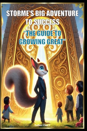 Storme's Big Adventure to Success "The Guide to Growing Great" (Storme the Squirrel-Adventures to Success Book Series, Band 1) Storme's Big Adventure to Success "The Guide to Growing Great" (Storme the Squirrel-Adventures to Success Book Series, Band 1) von Independently published