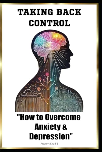 Taking Back Control "How to Overcome Anxiety and Depression" Taking Back Control "How to Overcome Anxiety and Depression" von Independently published